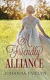 A Friendly Alliance: A Regency Romance (Heirs of Berkshire Book 1) by Johanna Evelyn