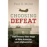 Choosing Defeat: The Twenty-Year Saga of How America Lost Afghanistan