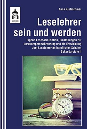 Leselehrer Sein Und Werden Eigene Lesesozialisation Einstellungen Zur Lesekompetenzforderung Und Die Entwicklung Zum Leselehrer An Beruflichen Schulen Sekundarstufe Ii Amazon De Anna Kretzschmar Bucher