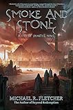 Smoke and Stone (City of Sacrifice Book 1) by Michael R. Fletcher
