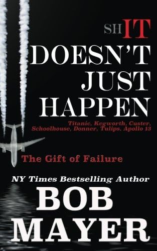 Shit Doesn't Just Happen: Titanic, Kegworth, Custer, Schoolhouse, Donner, Tulips, Apollo 13: The Gift of Failure: Volume 1 Paperback – 31 Aug. 2014
