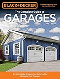 Black & Decker The Complete Guide to Garages 2nd Edition: Design, Build, Remodel & Maintain Your Garage - Includes 9 Complete Garage Plans (Black & Decker Complete Guide) by Editors of Cool Springs Press