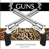 Guns Calendar 2015: 16 Month Calendar
