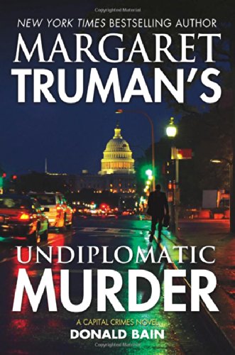 Margaret Truman's Undiplomatic Murder: A Capital Crimes Novel Margaret Truman's Undiplomatic Murder: A Capital Crimes Novel