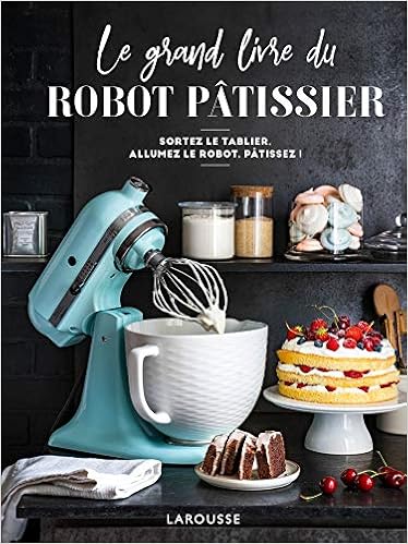 Le grand livre du robot pâtissier Livres,Cuisine et Vins,Desserts