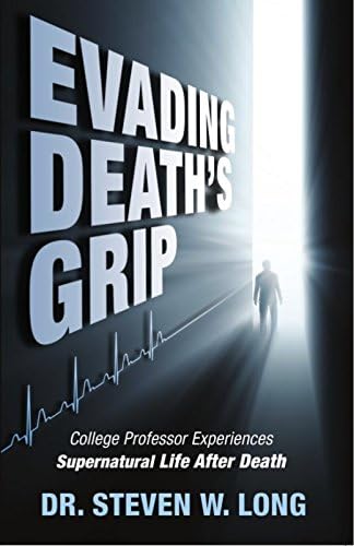Evading Death's Grip: College Professor Experiences Supernatural Life After Death Paperback – November 6, 2017