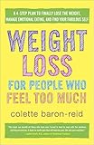 Weight Loss for People Who Feel Too Much: A 4-Step Plan to Finally Lose the Weight, Manage Emotional by Colette Baron-Reid