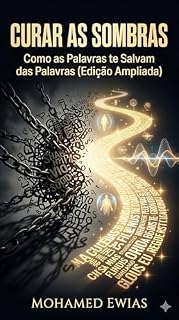 Livro Curar as Sombras: Como as Palavras te Salvam das Palavras (Edição Ampliada) (A Enciclopédia da Lei Cósmica da Palavra: O Edifício Supremo da Existência Humana)