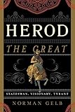 Herod the Great: Statesman, Visionary, Tyrant by Norman Gelb