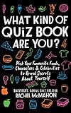 What Kind of Quiz Book Are You?: Pick your Favourite Foods, Characters and Celebrities to Reveal Secrets About Yourself by Rachel McMahon