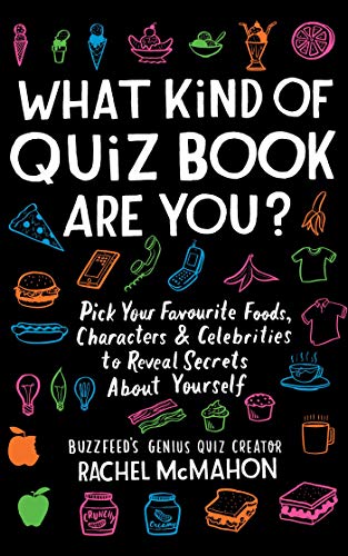 What Kind of Quiz Book Are You?: Pick your Favourite Foods, Characters and Celebrities to Reveal Secrets About Yourself by Rachel McMahon