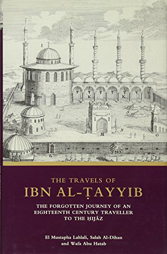 The Travels of Ibn al-Tayyib: The Forgotten Journey of an Eighteenth Century Traveller to the Hijaz (Library of Middle East History) by Mustapha Lahlali, Salah Al-Dihan, Wafa Abu Hatab