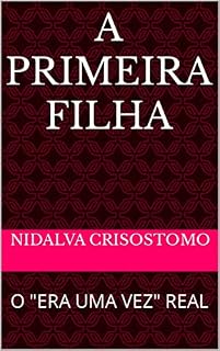 Livro A PRIMEIRA FILHA: O "ERA UMA VEZ" REAL