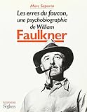 Les erres du faucon, une psychobiographie de William Faulkner (Biographie) by 