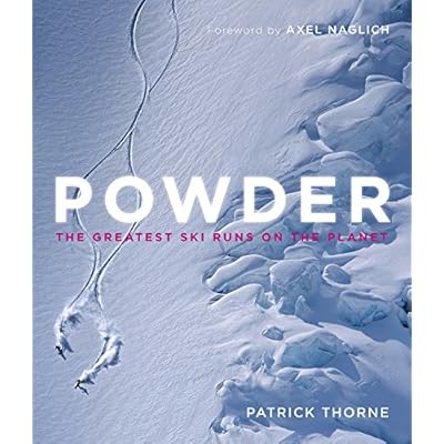 Powder: The Greatest Ski Runs on the Planet Powder: The Greatest Ski Runs on the Planet