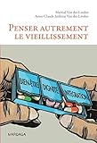 Penser autrement le vieillissement: Pour une approche humaniste du vieillissement cérébral (French by Martial Van der Linden, Anne-Claude Juillerat Van der Linden