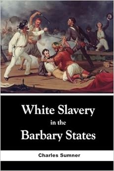 White Slavery in the Barbary States, by Charles Sumner