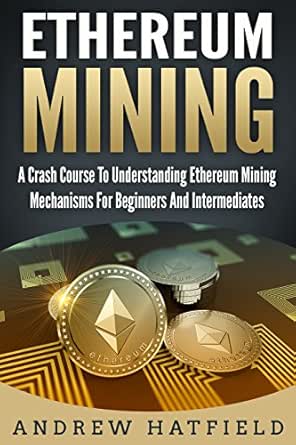 Ethereum Mining A Crash Course To Understanding Ethereum Mining Mechanisms For Beginners And Intermediates 2021 2022 English Edition Ebooks Em Ingles Na Amazon Com Br Ethereum Mining A Crash Course To Understanding Ethereum Mining Mechanisms For Beginners And Intermediates 2021 2022 English Edition Ebooks Em Ingles Na Amazon Com Br