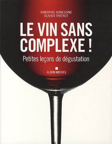 Le Vin Sans Complexe Petites Lecons De Degustation Thienot Olivier Audegond Sandrine Amazon Com Books