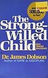 The Strong-willed Child - Birth Through Adolescence