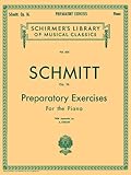 Schmitt Op. 16: Preparatory Exercises For the Piano, with Appendix (Schirmer's Library of Musical Classics, Vol. 434)