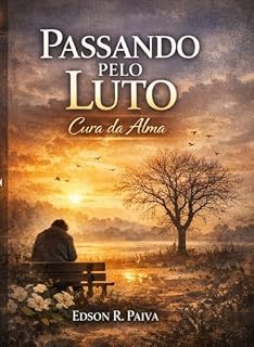 Livro Passando pelo luto: Cura da Alma (vencendo o luto Livro 3)