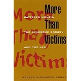 More Than Victims: Battered Women, the Syndrome Society, and the Law (Morality and Society Series)