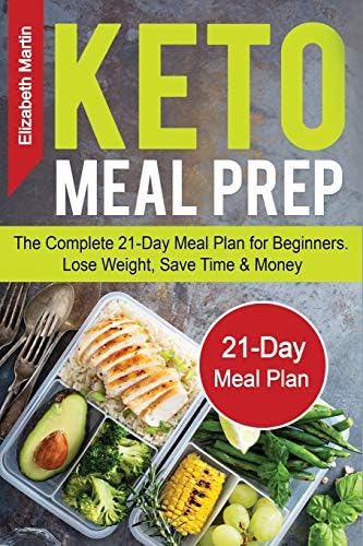 Keto Meal Prep: The Complete 21-Day Meal Plan for Beginners. Lose Weight, Save Time & Money Paperback – 10 Mar 2019