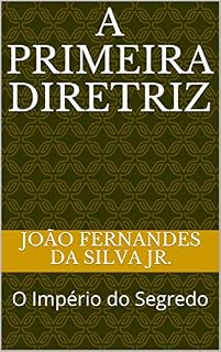 Livro A PRIMEIRA DIRETRIZ: O Império do Segredo