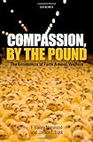 Compassion, by the Pound: The Economics of Farm Animal Welfare cover