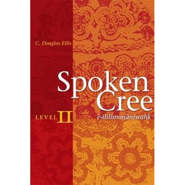 Spoken Cree Level Ii E Ililimonaniwahk Ellis C Douglas Amazon Com Books Spoken Cree Level Ii E Ililimonaniwahk Ellis C Douglas Amazon Com Books