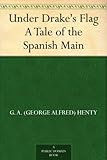 Front cover for the book Under Drake's Flag: A Tale of the Spanish Main by G. A. Henty