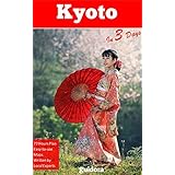 Kyoto in 3 Days (Travel Guide 2018 with Photos): All you need to know before you go to Kyoto, Japan: Where to stay, what to see and do, where and what to eat, how to save money, online maps and tips.