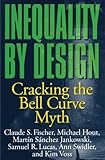 Inequality by Design: Cracking the Bell Curve Myth