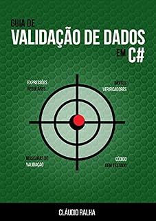 Livro Guia de Validação de Dados em C#: Valide os dados dos seus formulários usando Expressões Regulares e Checagem de Dígitos Verificadores