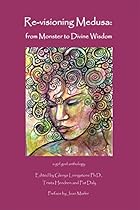 Re-visioning Medusa: from Monster to Divine Wisdom Re-visioning Medusa: from Monster to Divine Wisdom