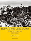 North Shore Long Island: Country Houses, 1890-1950 by 