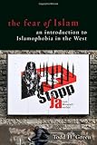 The Fear of Islam: An Introduction to Islamophobia in the West