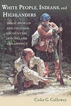 White People, Indians, and Highlanders: Tribal People and Colonial Encounters in Scotland and America