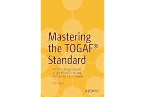 Mastering the TOGAF® Standard: A Practical Translation of the World's Leading Architecture Framework