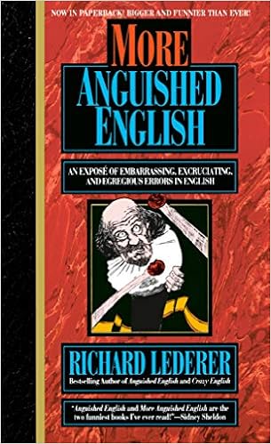 Amazon Com More Anguished English An Expose Of Embarrassing Excruciating And Egregious Errors In English Intrepid Linguist Library Lederer Richard Books