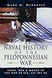 A Naval History of the Peloponnesian War: Ships, Men and Money in the War at Sea, 431-404 BC by 