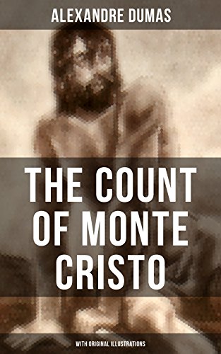 THE COUNT OF MONTE CRISTO (With Original Illustrations): Historical Adventure Classic from the renowned French writer, known for The Three Musketeers, ... Reine Margot and The Man in the Iron Mask