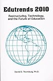 Edutrends Two Thousand Ten : Restructuring, Technology and the Future of Education, Thornburg, David D., 0942207106