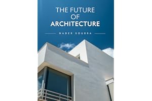 The Future of Architecture: Designing Tomorrow’s World Through Vision, Innovation, and Soul