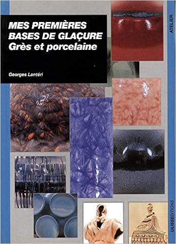 Amazon Fr Mes Premieres Bases De Glacures Gres Et Porcelaine Lanteri Georges Livres