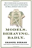 Models.Behaving.Badly: Why Confusing Illusion with Reality Can Lead to Disaster, on Wall Street and in Life