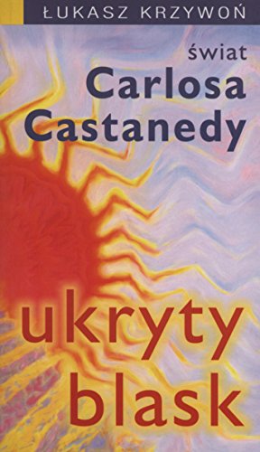 Ukryty blask. Swiat Carlosa Castanedy