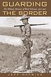 Guarding the Border: The Military Memoirs of the Ward Schrantz, 1912-1917 (Canseco-Keck History Seri by 