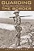Guarding the Border: The Military Memoirs of the Ward Schrantz, 1912-1917 (Canseco-Keck History Seri by 